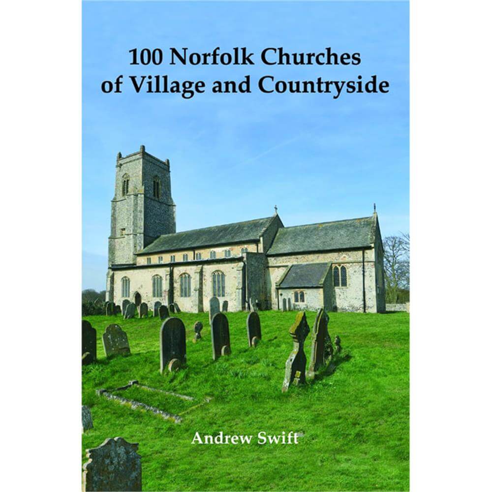 100 Norfolk Churches of Village & Countryside (Hardcover) - Andrew Swift